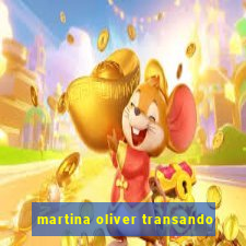 martina oliver transando